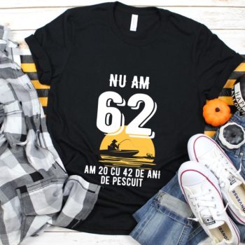 Tricou Nu am 62 am 20 cu 42 de ani de pescuit
