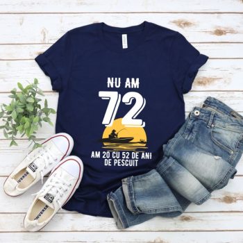 Tricou Nu am 72 am 20 cu 52 de ani de pescuit