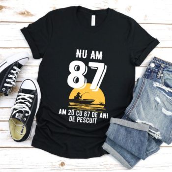 Tricou Nu am 87 am 20 cu 67 de ani de pescuit