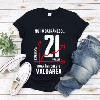 Tricou Nu îmbătrânesc doar îmi crește valoarea – 21 ani