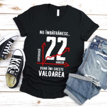 Tricou Nu îmbătrânesc doar îmi crește valoarea – 22 ani