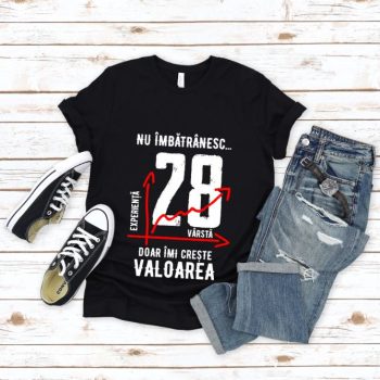 Tricou Nu îmbătrânesc doar îmi crește valoarea – 28 ani