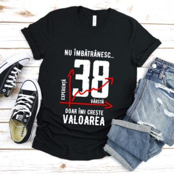 Tricou Nu îmbătrânesc doar îmi crește valoarea – 38 ani