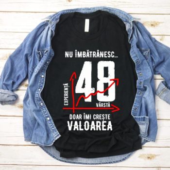 Tricou Nu îmbătrânesc doar îmi crește valoarea – 48 ani