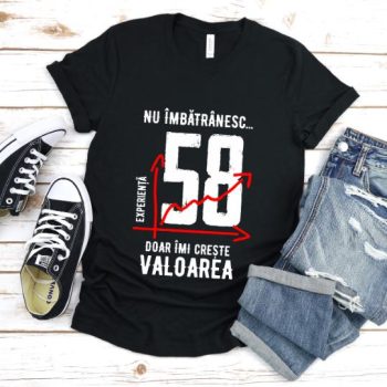 Tricou Nu îmbătrânesc doar îmi crește valoarea – 58 ani