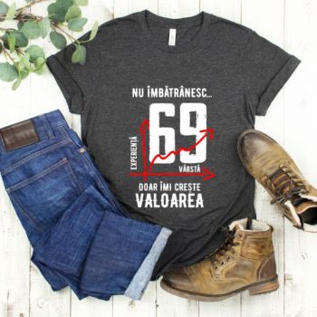 Tricou Nu îmbătrânesc doar îmi crește valoarea – 69 ani