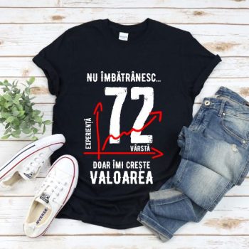 Tricou Nu îmbătrânesc doar îmi crește valoarea – 72 ani