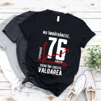 Tricou Nu îmbătrânesc doar îmi crește valoarea – 76 ani