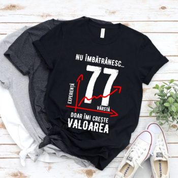 Tricou Nu îmbătrânesc doar îmi crește valoarea – 77 ani