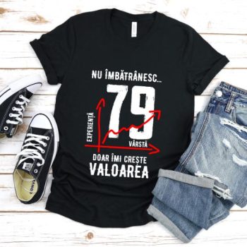 Tricou Nu îmbătrânesc doar îmi crește valoarea – 79 ani