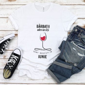 Tricou Personalizat Barbatii adevarati sunt nascuti in Iunie