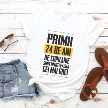 Tricou Primii 24 de ani de copilarie sunt intotdeauna cei mai grei