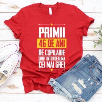 Tricou Primii 46 de ani de copilarie sunt intotdeauna cei mai grei