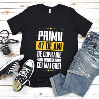 Tricou Primii 47 de ani de copilarie sunt intotdeauna cei mai grei