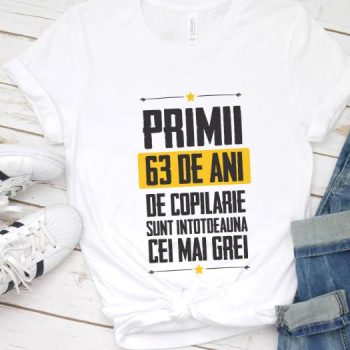 Tricou Primii 63 de ani de copilarie sunt intotdeauna cei mai grei