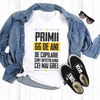 Tricou Primii 66 de ani de copilarie sunt intotdeauna cei mai grei