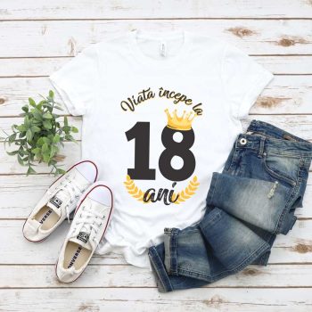 Tricou Viata Incepe La 18 ani MODEL 2