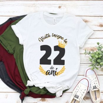 Tricou Viata Incepe La 22 de ani Model2 MODEL2
