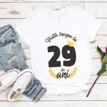 Tricou Viata Incepe La 29 de ani Model2 MODEL2