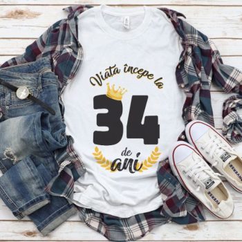 Tricou Viata Incepe La 34 de ani Model2 MODEL2