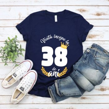 Tricou Viata Incepe La 38 de ani Model2 MODEL2