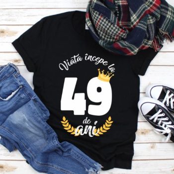 Tricou Viata Incepe La 49 de ani Model2 MODEL2