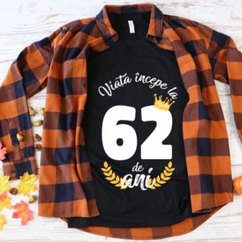 Tricou Viata Incepe La 62 de ani Model2 MODEL2