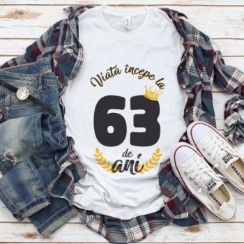 Tricou Viata Incepe La 63 de ani Model2 MODEL2