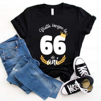 Tricou Viata Incepe La 66 de ani Model2 MODEL2