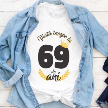Tricou Viata Incepe La 69 de ani Model2 MODEL2