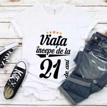 Tricou Viata incepe la 21 de ani