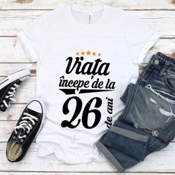 Tricou Viata incepe la 26 de ani