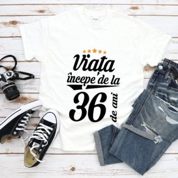 Tricou Viata incepe la 36 de ani