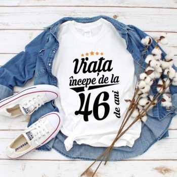 Tricou Viata incepe la 46 de ani