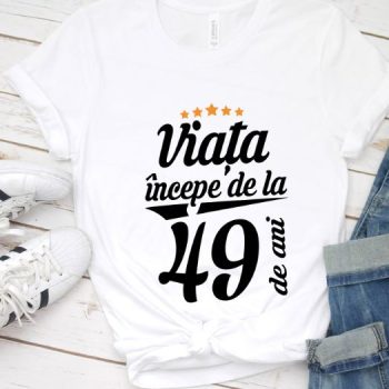 Tricou Viata incepe la 49 de ani