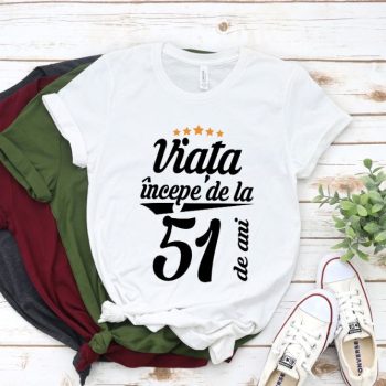 Tricou Viata incepe la 51 de ani