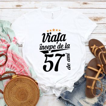 Tricou Viata incepe la 57 de ani