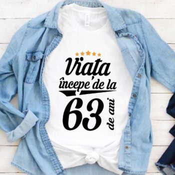 Tricou Viata incepe la 63 de ani