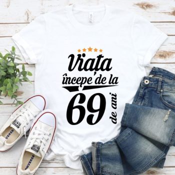 Tricou Viata incepe la 69 de ani