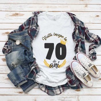 Tricou Viata Incepe La 70 de ani MODEL 2