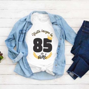 Tricou Viata Incepe La 85 de ani MODEL 2