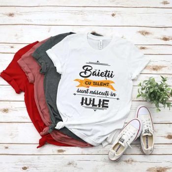 Tricou Baietii cu talent sunt nascuti in iulie