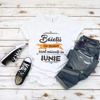 Tricou Baietii cu talent sunt nascuti in iunie