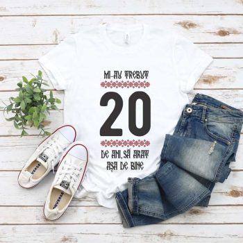 Tricou Mi-au trebuit 20 de ani să arăt așa de bine MODEL 4