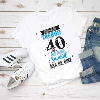 Tricou Mi-au trebuit 40 de ani sa arat asa de bine MODEL 2