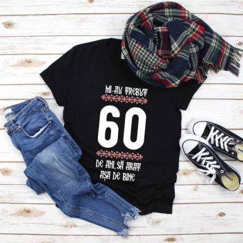 Tricou Mi-au trebuit 60 de ani să arăt așa de bine MODEL 4