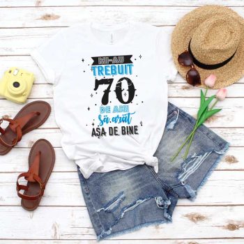 Tricou Mi-au trebuit 70 de ani sa arat asa de bine MODEL 2