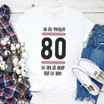 Tricou Mi-au trebuit 80 de ani să arăt așa de bine MODEL 4
