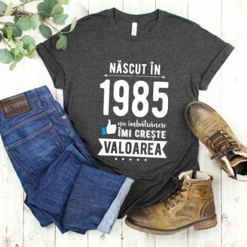 Tricou Nascut in 1985