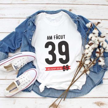 Tricou Am făcut 39 abia aștept să fac 69